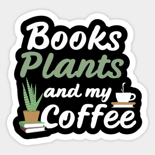 Books Plants And My Coffee, Funny Plants Lover Sticker